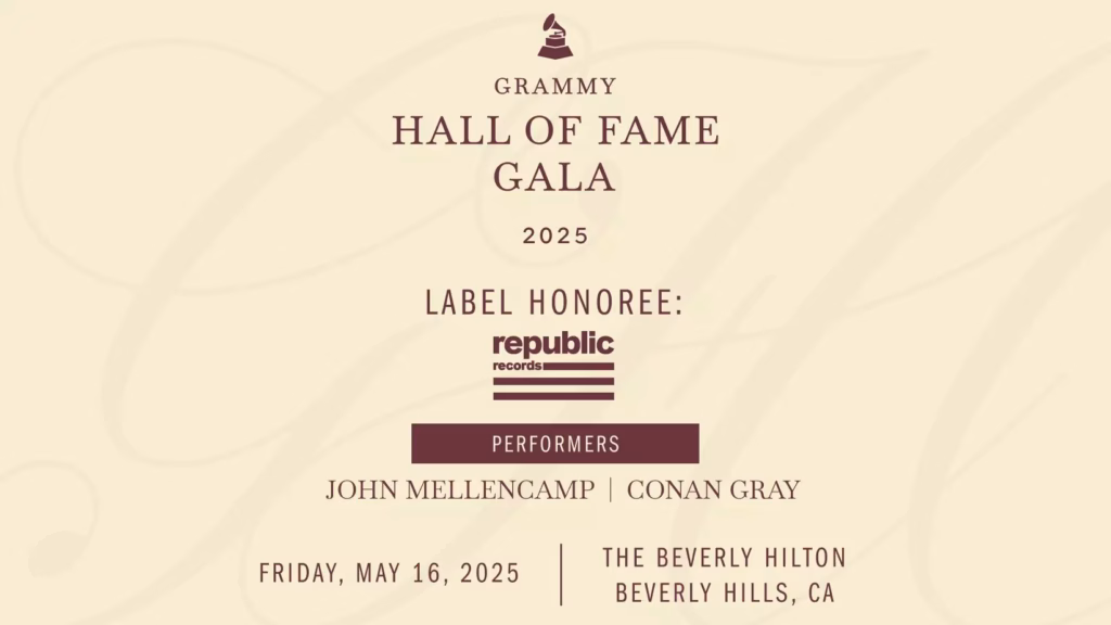 A graphic promoting the Recording Academy's and GRAMMY Museum's 2025 GRAMMY Hall Of Fame Gala. The graphic features the GRAMMY Hall Of Fame Gala logo and a list of names, including the label honoree Republic Records, performers Conan Gray, John Mellencamp