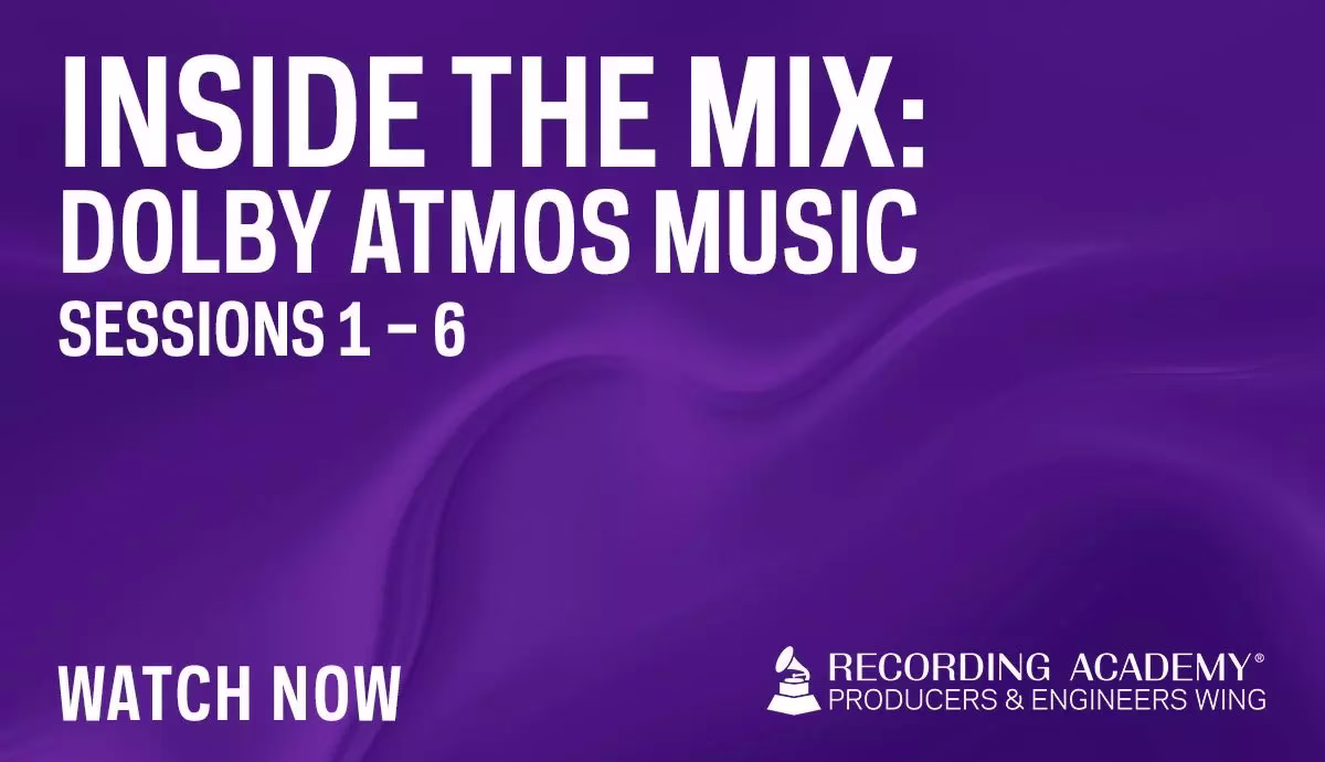 Get ‘Inside The Mix’ With These 6 Can’t-Miss Webinar Sessions From The Recording Academy’s P&E Wing’s Master Class With Dolby
